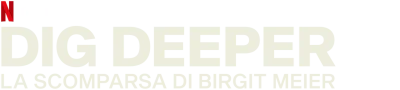 Dig Deeper - la scomparsa di Birgit Meier